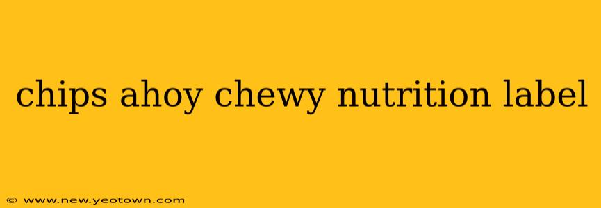 chips ahoy chewy nutrition label