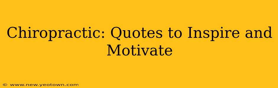 Chiropractic: Quotes to Inspire and Motivate