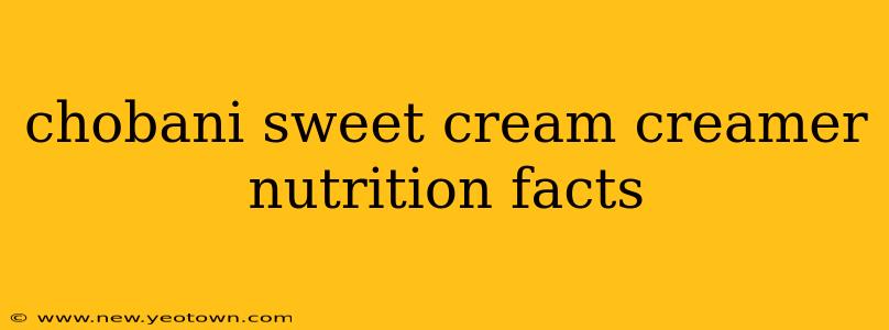 chobani sweet cream creamer nutrition facts
