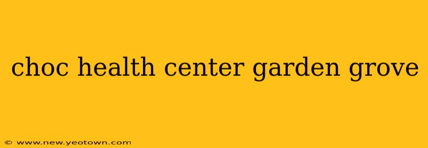 choc health center garden grove