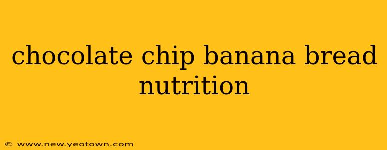 chocolate chip banana bread nutrition