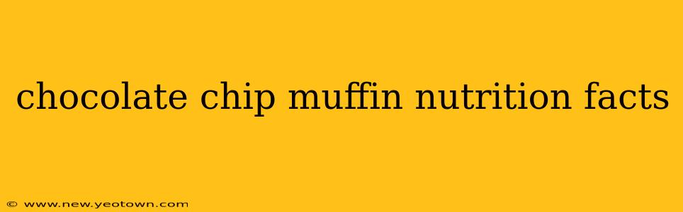 chocolate chip muffin nutrition facts