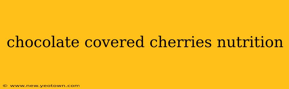 chocolate covered cherries nutrition
