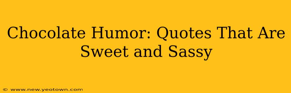 Chocolate Humor: Quotes That Are Sweet and Sassy