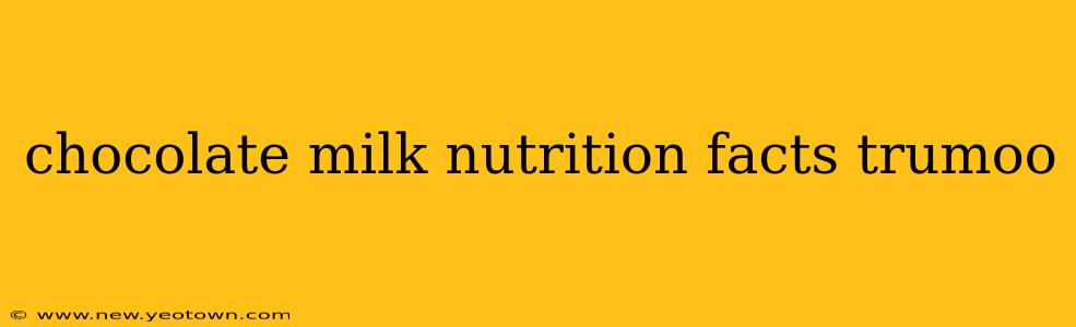 chocolate milk nutrition facts trumoo