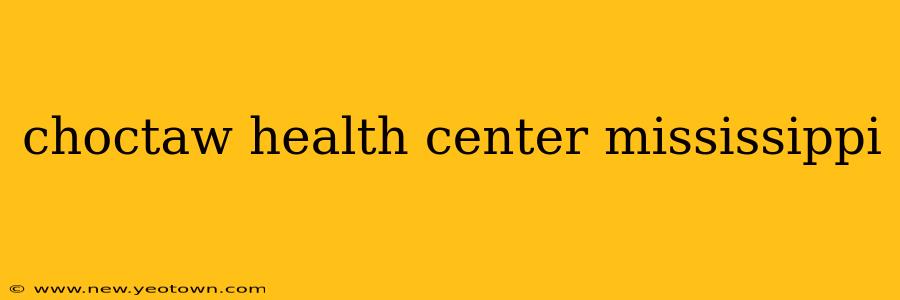 choctaw health center mississippi