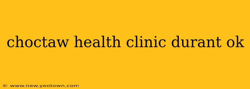 choctaw health clinic durant ok