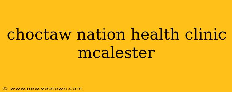 choctaw nation health clinic mcalester