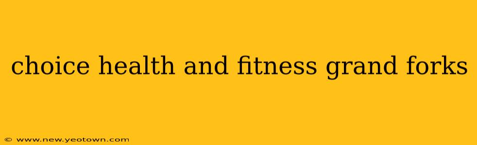 choice health and fitness grand forks