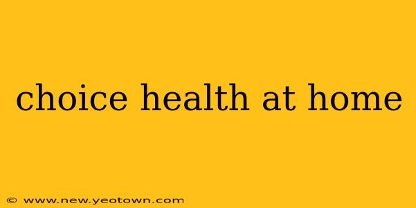 choice health at home