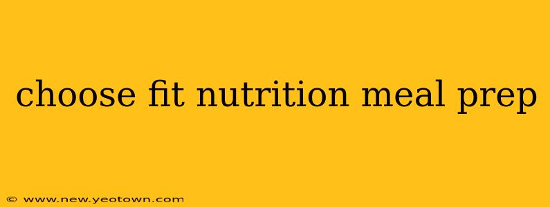 choose fit nutrition meal prep