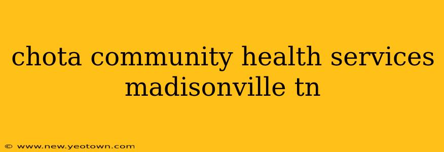 chota community health services madisonville tn