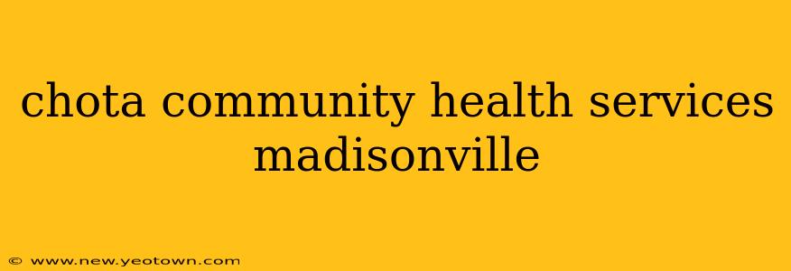 chota community health services madisonville