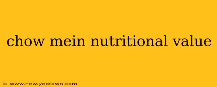 chow mein nutritional value