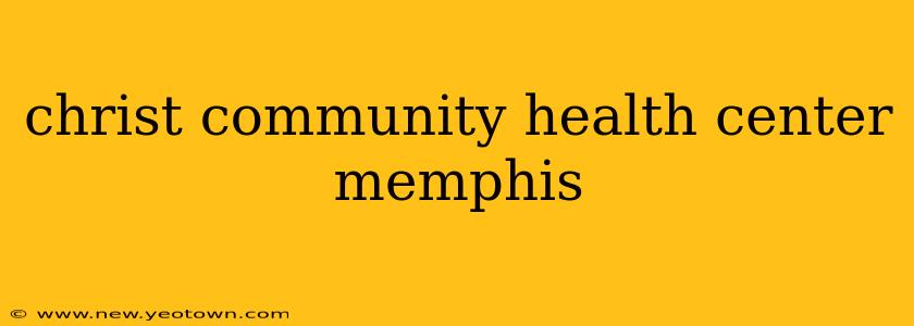 christ community health center memphis