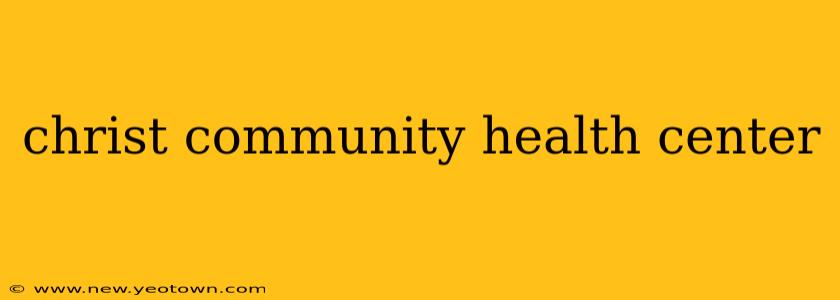 christ community health center