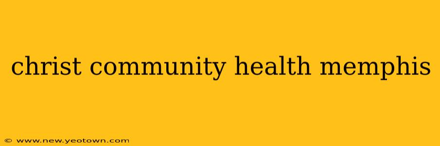 christ community health memphis