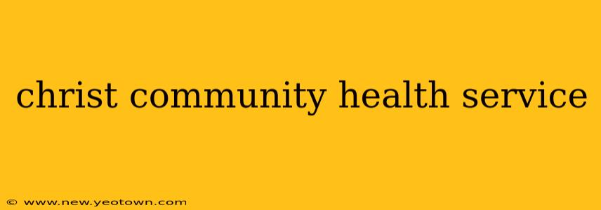 christ community health service