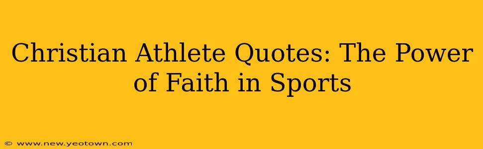 Christian Athlete Quotes: The Power of Faith in Sports