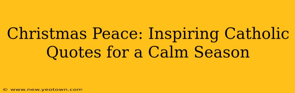 Christmas Peace: Inspiring Catholic Quotes for a Calm Season
