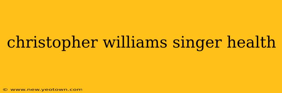 christopher williams singer health