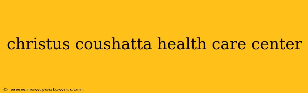 christus coushatta health care center
