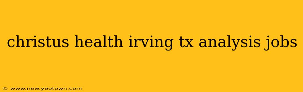 christus health irving tx analysis jobs