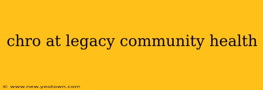 chro at legacy community health