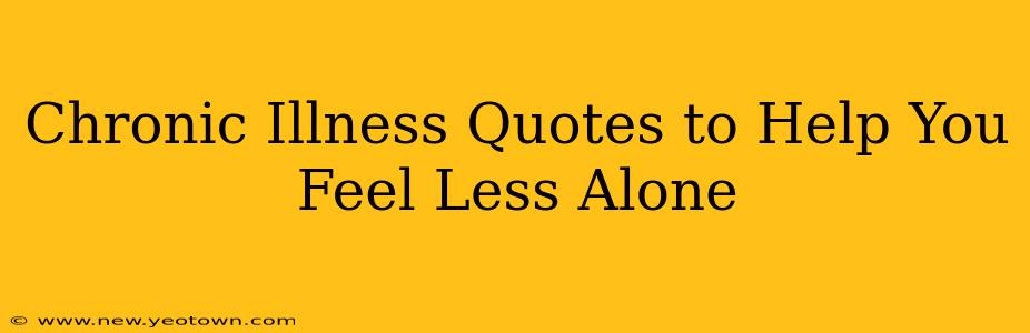 Chronic Illness Quotes to Help You Feel Less Alone