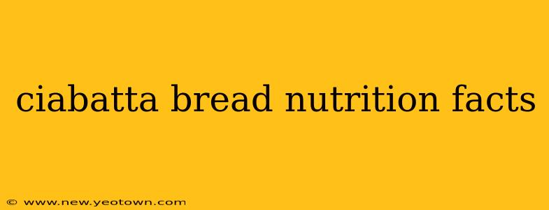 ciabatta bread nutrition facts