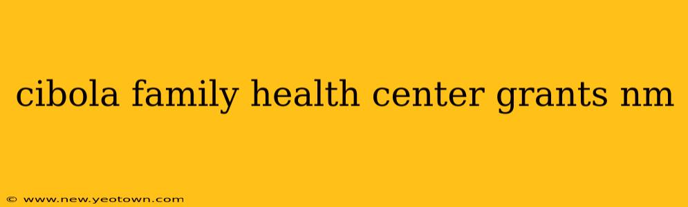 cibola family health center grants nm