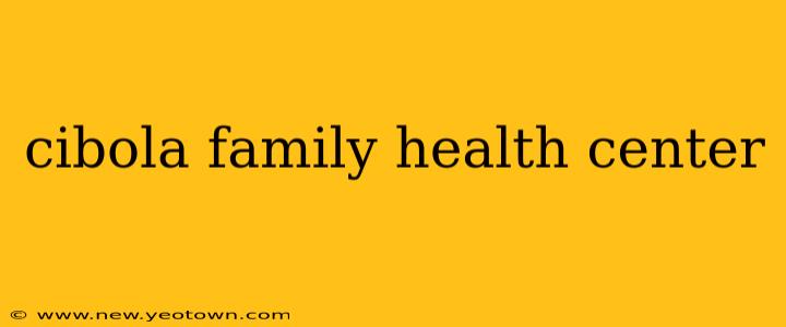 cibola family health center