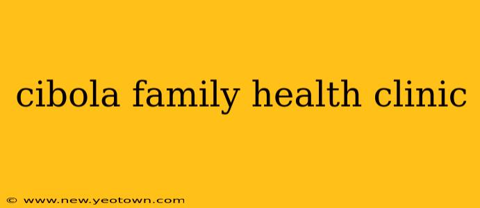 cibola family health clinic