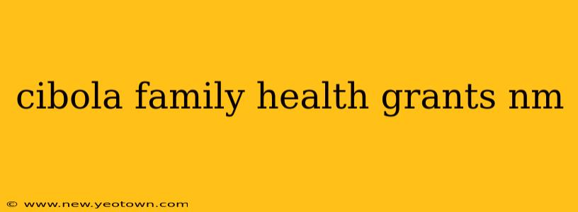 cibola family health grants nm