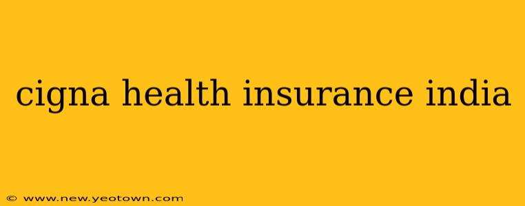 cigna health insurance india