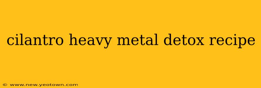cilantro heavy metal detox recipe
