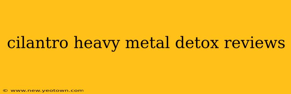 cilantro heavy metal detox reviews