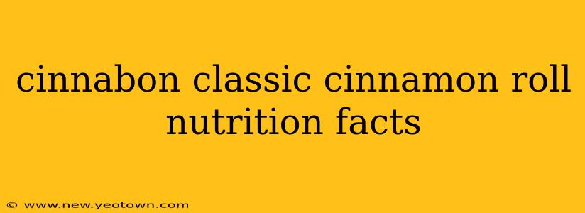 cinnabon classic cinnamon roll nutrition facts