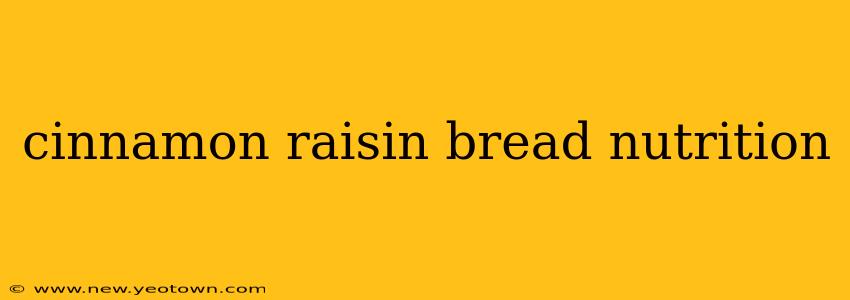 cinnamon raisin bread nutrition