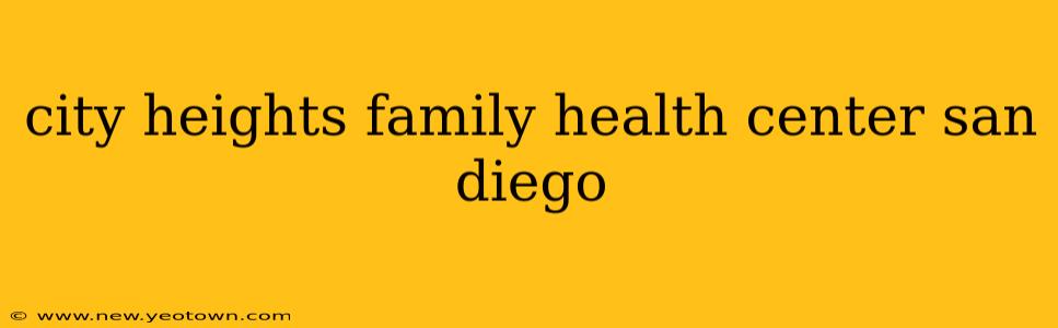 city heights family health center san diego
