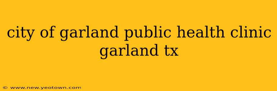 city of garland public health clinic garland tx