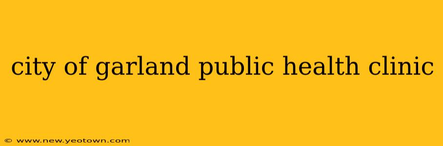 city of garland public health clinic