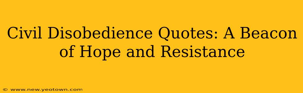 Civil Disobedience Quotes: A Beacon of Hope and Resistance