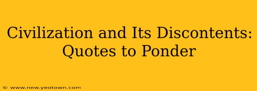 Civilization and Its Discontents: Quotes to Ponder