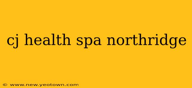 cj health spa northridge