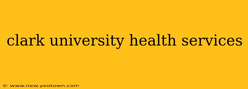 clark university health services