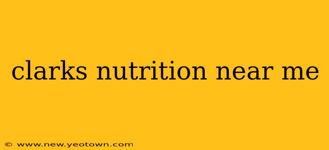 clarks nutrition near me