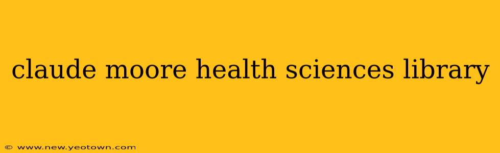 claude moore health sciences library