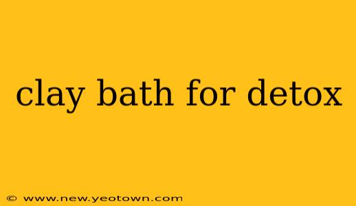 clay bath for detox