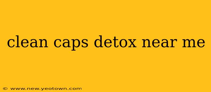 clean caps detox near me